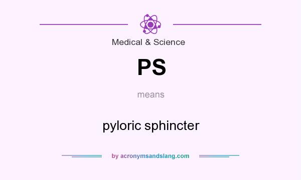 What does PS mean? It stands for pyloric sphincter