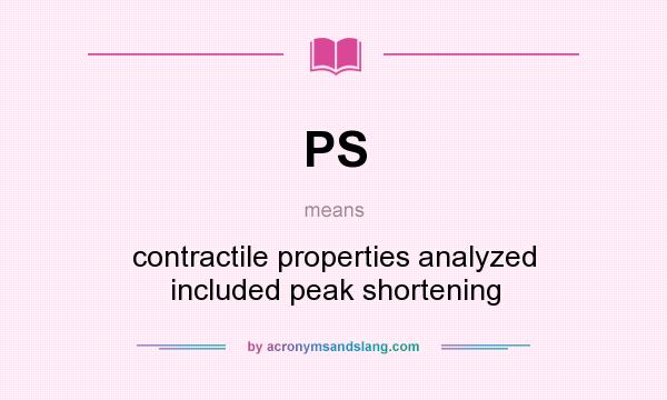 What does PS mean? It stands for contractile properties analyzed included peak shortening
