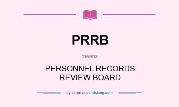 What does PRRB mean? It stands for PERSONNEL RECORDS REVIEW BOARD