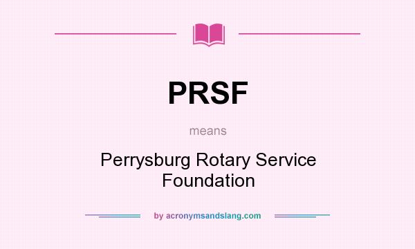 What does PRSF mean? It stands for Perrysburg Rotary Service Foundation