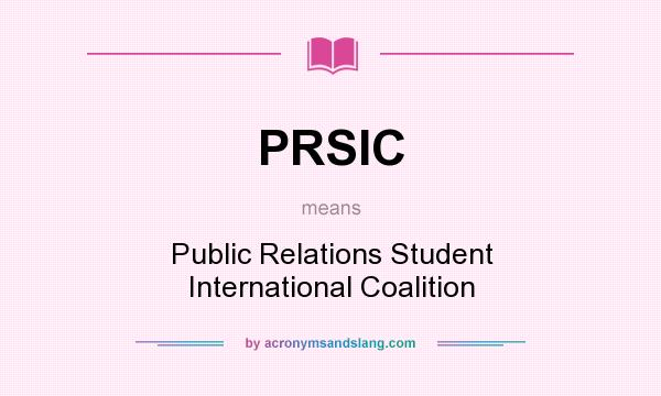 What does PRSIC mean? It stands for Public Relations Student International Coalition