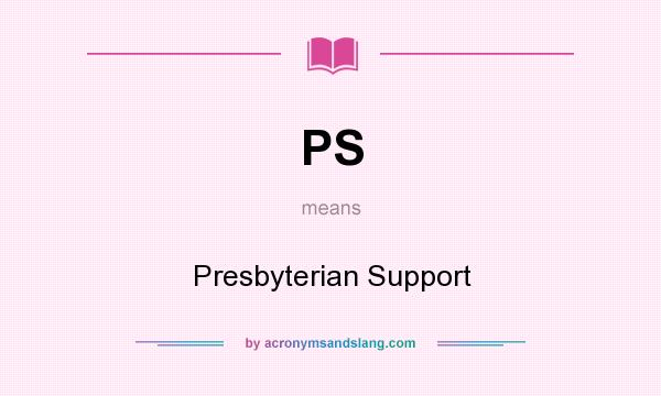 What does PS mean? It stands for Presbyterian Support