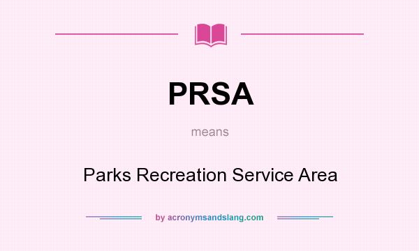 What does PRSA mean? It stands for Parks Recreation Service Area