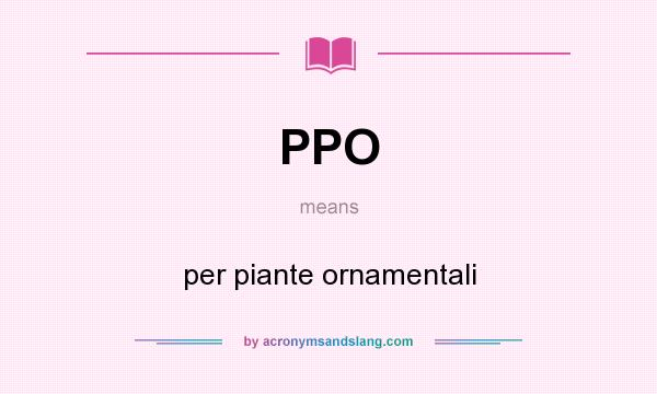 What does PPO mean? It stands for per piante ornamentali