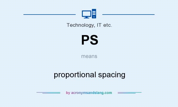 What does PS mean? It stands for proportional spacing
