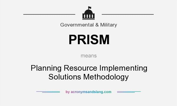 What does PRISM mean? It stands for Planning Resource Implementing Solutions Methodology
