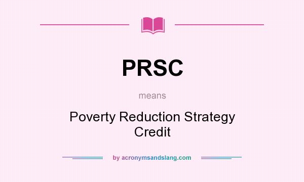 What does PRSC mean? It stands for Poverty Reduction Strategy Credit
