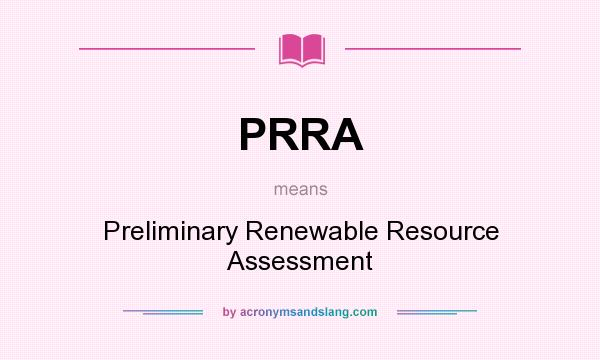 What does PRRA mean? It stands for Preliminary Renewable Resource Assessment