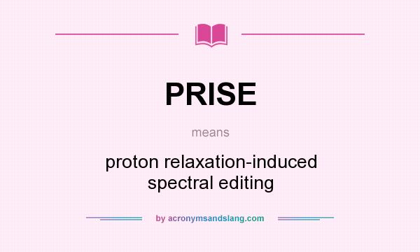 What does PRISE mean? It stands for proton relaxation-induced spectral editing