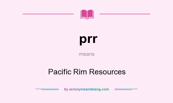 What does prr mean? It stands for Pacific Rim Resources