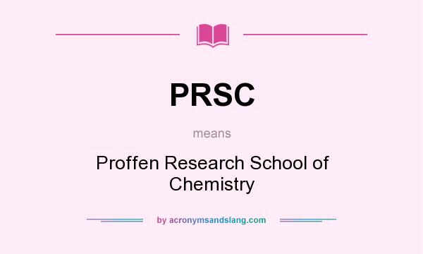 What does PRSC mean? It stands for Proffen Research School of Chemistry