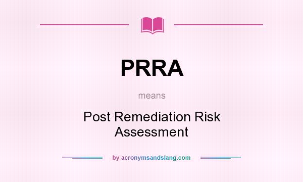 What does PRRA mean? It stands for Post Remediation Risk Assessment