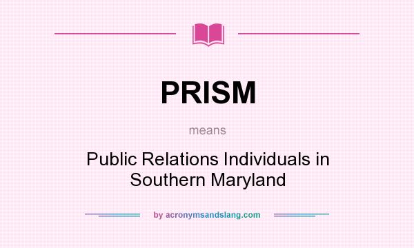 What does PRISM mean? It stands for Public Relations Individuals in Southern Maryland