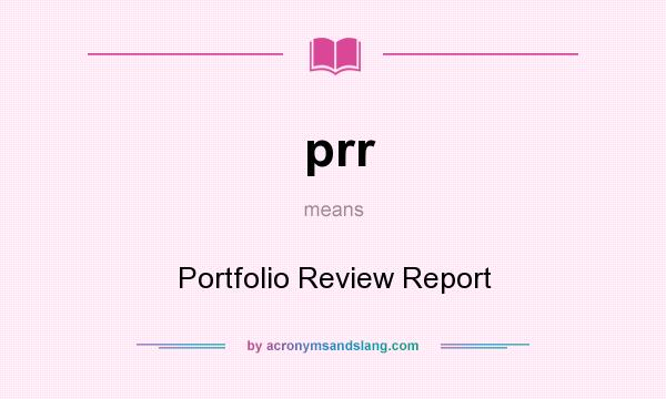 What does prr mean? It stands for Portfolio Review Report