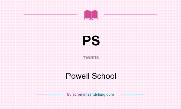 What does PS mean? It stands for Powell School