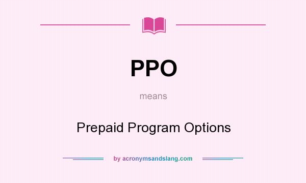 What does PPO mean? It stands for Prepaid Program Options