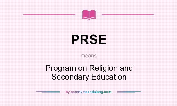 What does PRSE mean? It stands for Program on Religion and Secondary Education