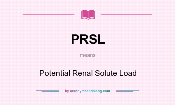 What does PRSL mean? It stands for Potential Renal Solute Load