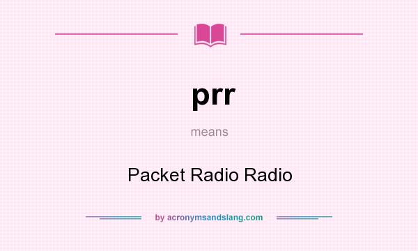 What does prr mean? It stands for Packet Radio Radio
