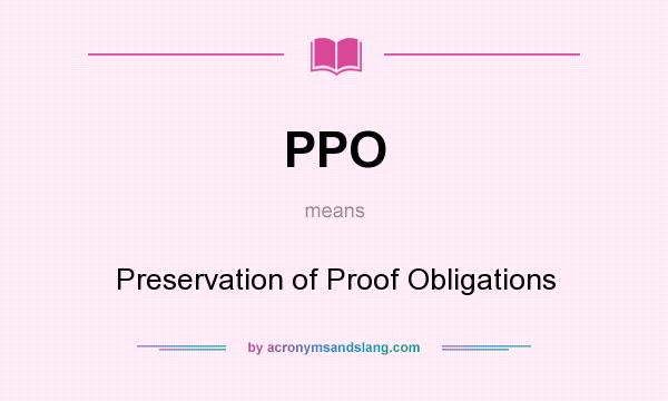 What does PPO mean? It stands for Preservation of Proof Obligations