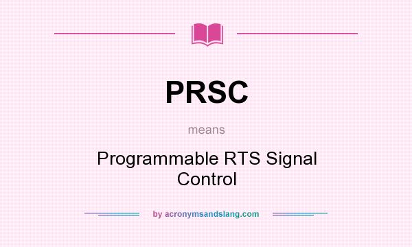 What does PRSC mean? It stands for Programmable RTS Signal Control