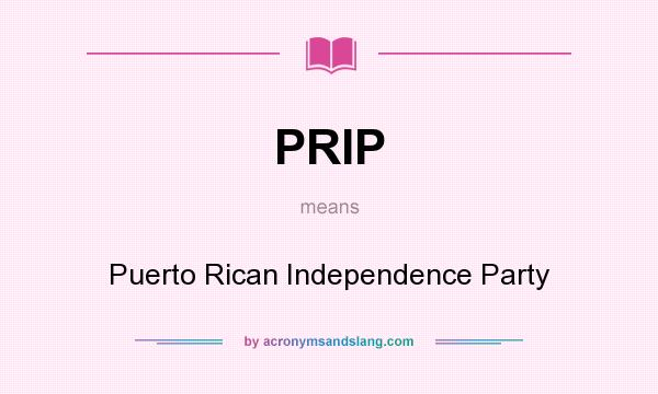 What does PRIP mean? It stands for Puerto Rican Independence Party