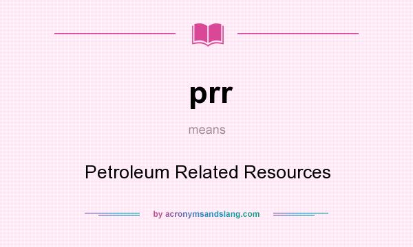 What does prr mean? It stands for Petroleum Related Resources
