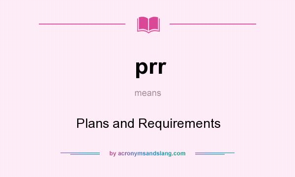 What does prr mean? It stands for Plans and Requirements