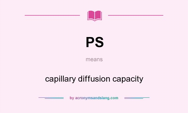 What does PS mean? It stands for capillary diffusion capacity