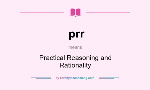 What does prr mean? It stands for Practical Reasoning and Rationality
