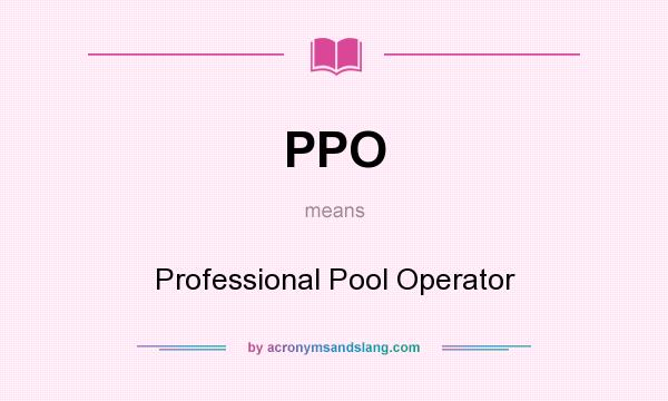 What does PPO mean? It stands for Professional Pool Operator
