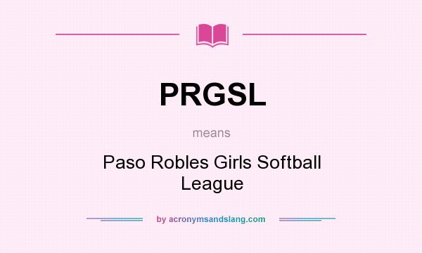 What does PRGSL mean? It stands for Paso Robles Girls Softball League
