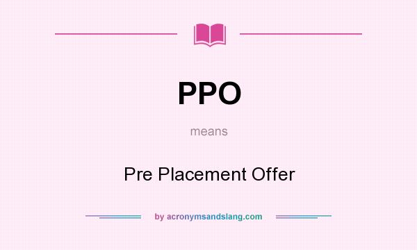 What does PPO mean? It stands for Pre Placement Offer