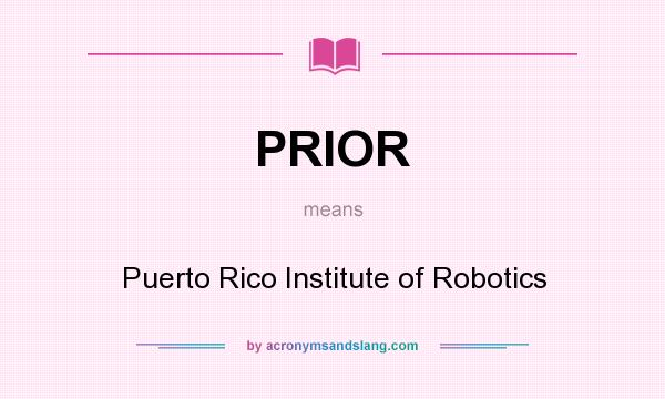 What does PRIOR mean? It stands for Puerto Rico Institute of Robotics