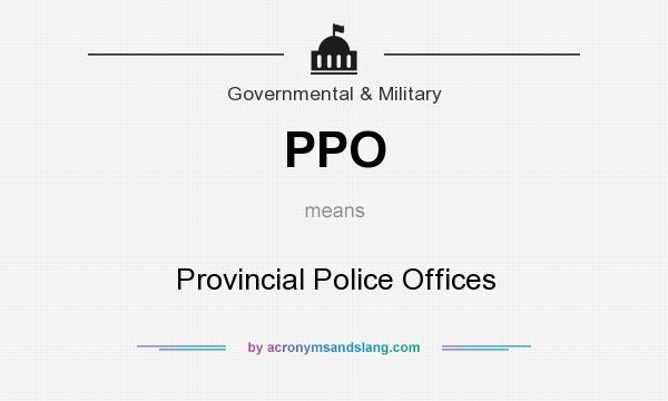 What does PPO mean? It stands for Provincial Police Offices