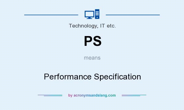 What does PS mean? It stands for Performance Specification