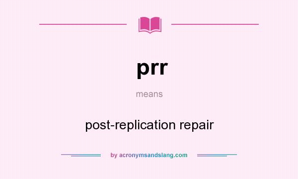 What does prr mean? It stands for post-replication repair