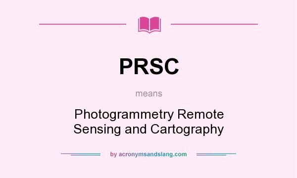 What does PRSC mean? It stands for Photogrammetry Remote Sensing and Cartography