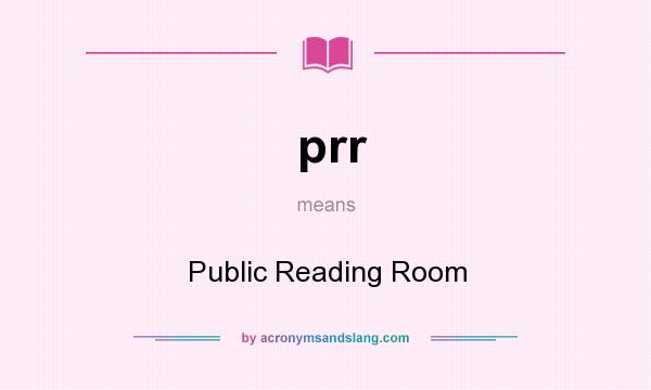 What does prr mean? It stands for Public Reading Room