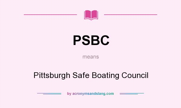 What does PSBC mean? It stands for Pittsburgh Safe Boating Council