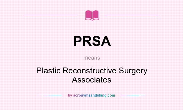 What does PRSA mean? It stands for Plastic Reconstructive Surgery Associates
