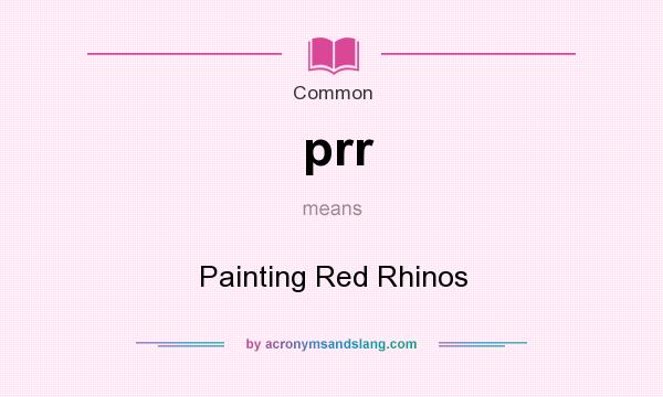 What does prr mean? It stands for Painting Red Rhinos