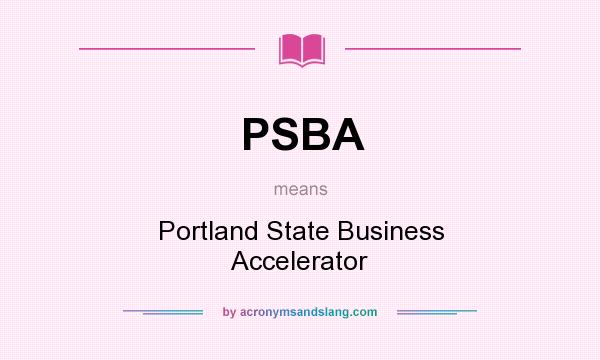 What does PSBA mean? It stands for Portland State Business Accelerator