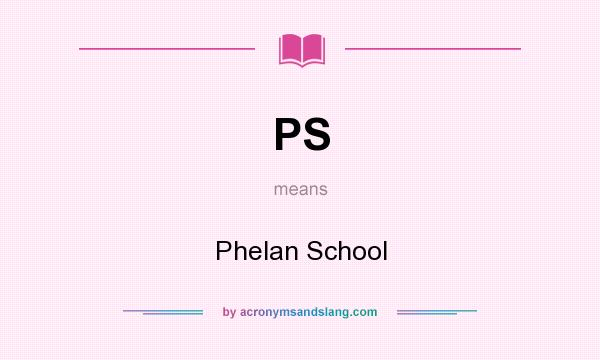 What does PS mean? It stands for Phelan School