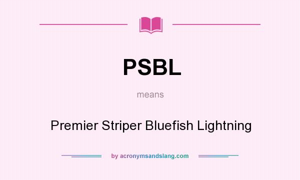 What does PSBL mean? It stands for Premier Striper Bluefish Lightning