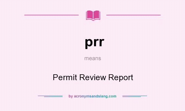 What does prr mean? It stands for Permit Review Report