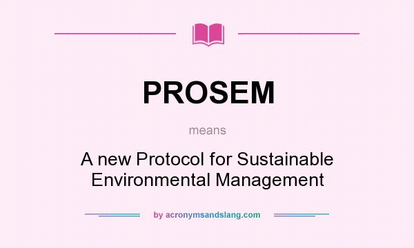 What does PROSEM mean? It stands for A new Protocol for Sustainable Environmental Management