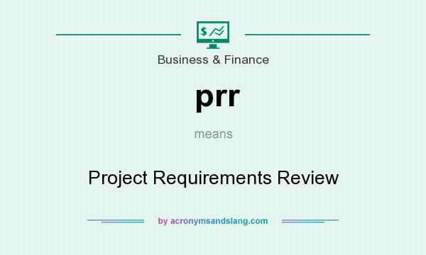 What does prr mean? It stands for Project Requirements Review