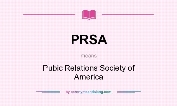 What does PRSA mean? It stands for Pubic Relations Society of America