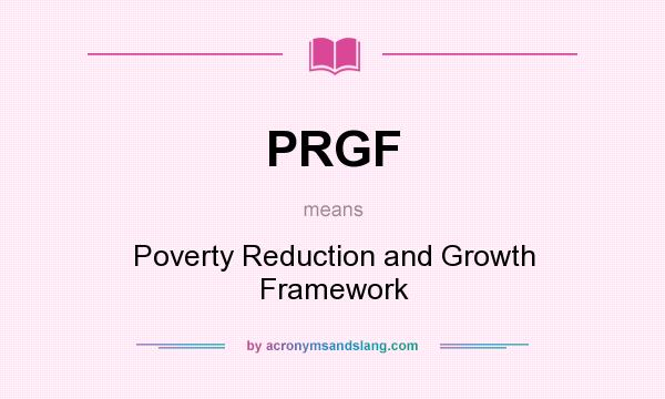 What does PRGF mean? It stands for Poverty Reduction and Growth Framework